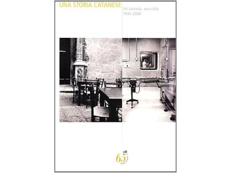 Una storia catanese. Un'azienda, una citta 1935-2000 Guarnera, Vincenzo and Piraneo, Antonello